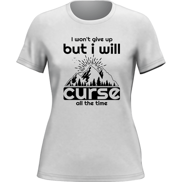 Hiking I Won't Give Up But I Will Curse T-Shirt for Women